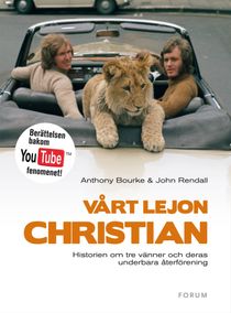Vårt lejon Christian : Historien om tre vänner och deras gripande återförening