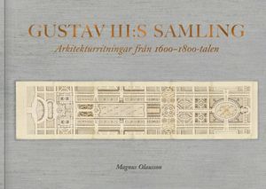 Gustav III:s samling. Arkitekturritningar från 1600-1800-talen | 1:a upplagan