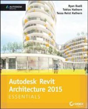 Autodesk Revit Architecture 2015 Essentials: Autodesk Official Press | 1:a upplagan