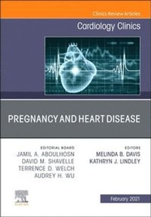 Pregnancy and Heart Disease, An Issue of Cardiology Clinics (Volume 39-1) (The Clinics: Internal Medicine, Volume 39-1)