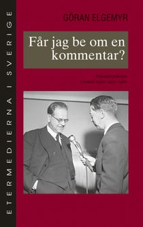 Får jag be om en kommentar? : yttrandefriheten i svensk radio 1925-1960