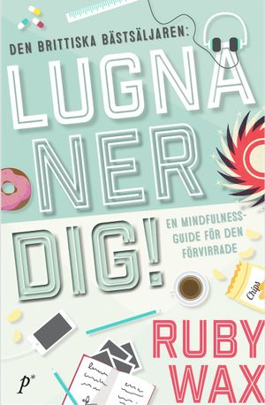 Lugna ner dig : en mindfulnessguide för den förvirrade | 1:a upplagan