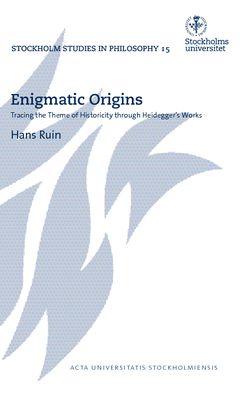 Enigmatic Origins : Tracing the Theme of Historicity through Heidegger's Works | 0:e upplagan