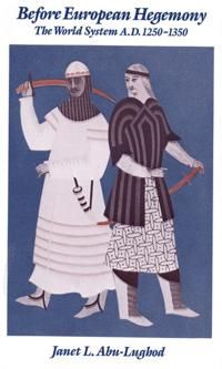 Before European Hegemony - The World System A.D. 1250-1350 | 2:a upplagan