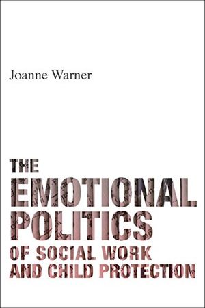 Emotional politics of social work and child protection