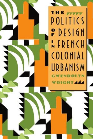 The Politics of Design in French Colonial Urbanism | 74:e upplagan