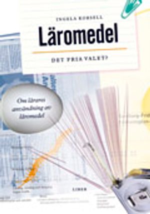 Läromedel - det fria valet? - Om lärares användning av läromedel | 1:a upplagan