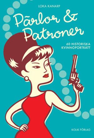 Pärlor och patroner : 60 historiska kvinnoporträtt | 1:a upplagan