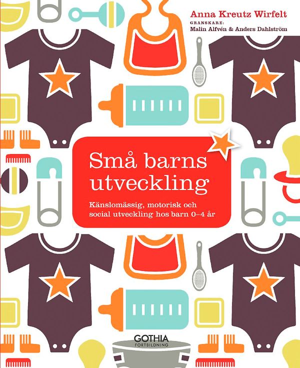Små barns utveckling : Känslomässig, motorisk och social utveckling hos barn 0-4 år | 1:a upplagan
