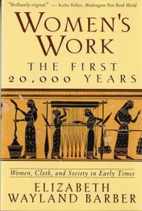 Womens work - the first 20,000 years women, cloth, and society in early tim