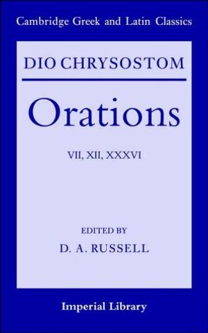 Dio Chrysostom Orations: 7, 12 and 36