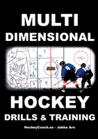 Multidimensional hockey drills and training - Jukka Aro - Upplaga 1