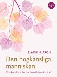 Den högkänsliga människan : konsten att må bra i en överväldigande värld | 0:e upplagan