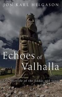 Echoes of valhalla - the afterlife of the eddas and sagas - Jon Karl Helgason