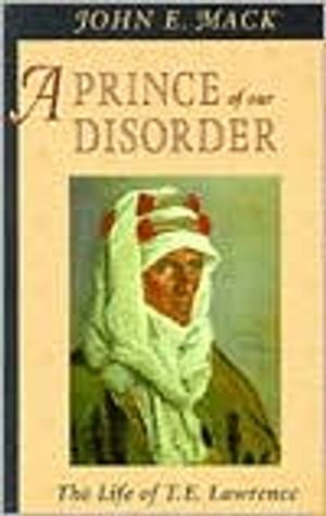 Prince of our disorder - the life of t.e. lawrence