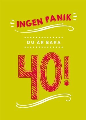 Ingen panik, du är bara 40! | 1:a upplagan