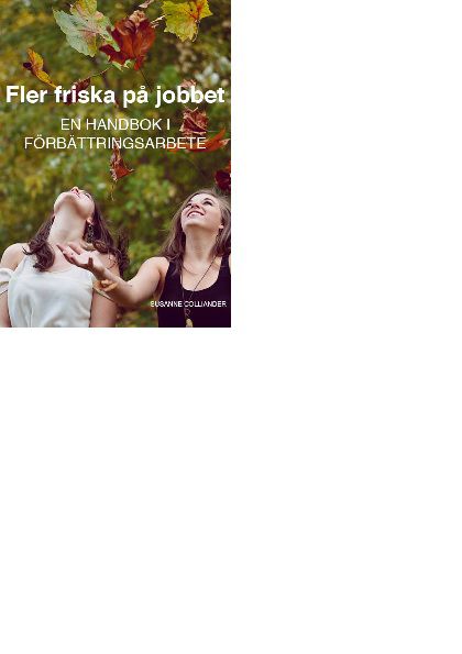 Fler friska på jobbet - en handbok i förändringsarbete | 1:a upplagan