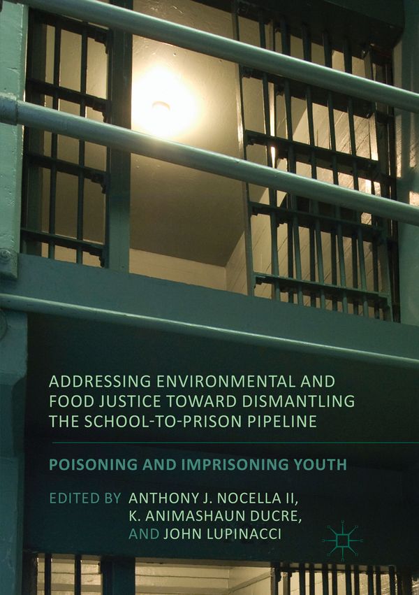 Addressing Environmental and Food Justice toward Dismantling the School-to-Prison Pipeline | 1:a upplagan
