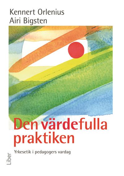 Den värdefulla praktiken: Yrkesetik i pedagogers vardag | 2:a upplagan