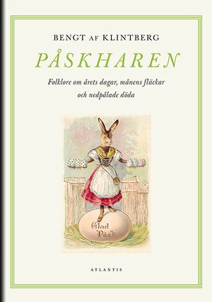 Påskharen : folklore om årets dagar, månens fläckar och nedpålade döda