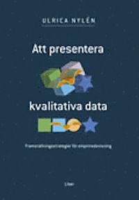 Att presentera kvalitativa data. Framställningsstrategier för empiriredovisning | 1:a upplagan