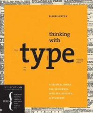 Thinking with type: a critical guide for designers, writers, editors, & students |  2:e upplagan