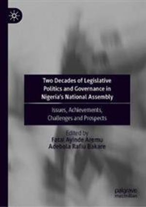 Two Decades of Legislative Politics and Governance in Nigeria’s National Assembly | 1:a upplagan