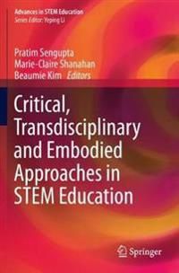 Critical, Transdisciplinary and Embodied Approaches in STEM Education (Advances in STEM Education)