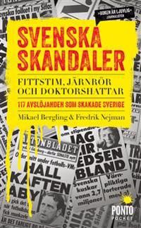 Svenska skandaler : fittstim, järnrör och doktorshattar. 117 avslöjanden som skakade Sverige