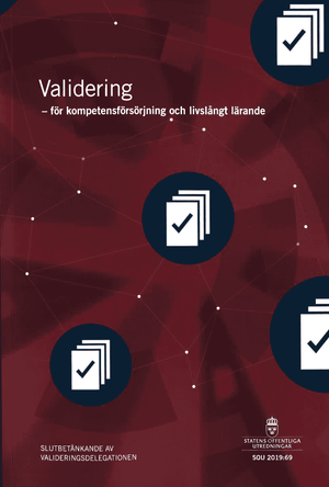 Validering - för kompetensförhöjning och livslångt lärande. SOU 2019:69 : Slutbetänkande från Valideringsdelegationen 2015-2019