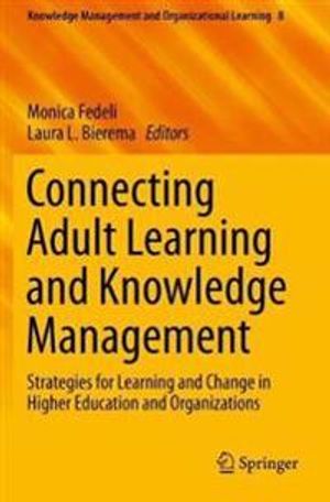 Connecting Adult Learning and Knowledge Management: Strategies for Learning and Change in Higher Education and Organizations: 8 | 1:a upplagan