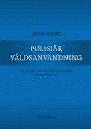 Polisiär våldsanvändning : en straff- och offentligrättslig undersökning | 1:a upplagan