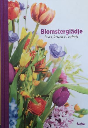 Blomsterglädje : i vas, kruka & rabatt | 1:a upplagan