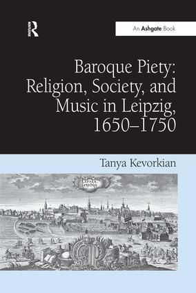 Baroque Piety: Religion, Society, and Music in Leipzig, 1650–1750 | 1:a upplagan