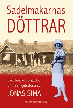 Sadelmakarnas döttrar: Blodsband och Blått Blod  En Hälsingehistoria