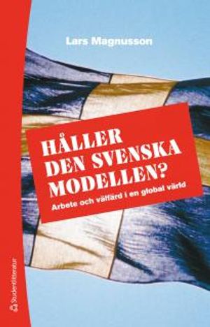 Håller den svenska modellen? : arbete och välfärd i en globaliserad värld |  2:e upplagan