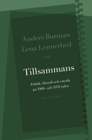 Tillsammans : politik, filosofi och estetik på 1960- och 1970-talen | 1:a upplagan