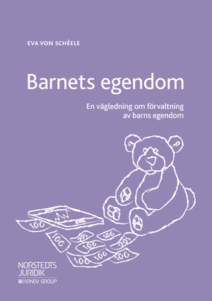 Barnets egendom : en vägledning om förvaltning av barns egendom | 1:a upplagan