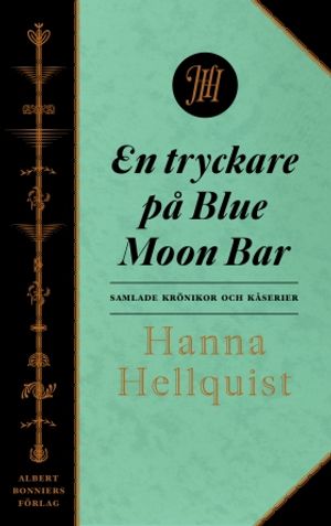 En tryckare på Blue Moon Bar : Samlade krönikor