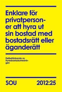 Enklare för privatpersoner att hyra ut sin bostad med bostadsrätt eller äganderätt : delbetänkande SOU 2012:25 | 0:e upplagan
