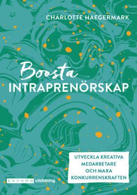 Boosta intraprenörskap. Utveckla kreativa medarbetare ... | 0:e upplagan