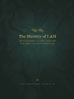 The Ministry of I AM: En handbok i 12 steg som för dig hem till ditt sanna Jag | 1:a upplagan