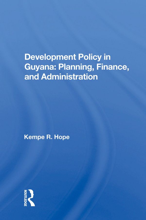 Development Policy in Guyana: Planning, Finance, and Administration | 1:a upplagan