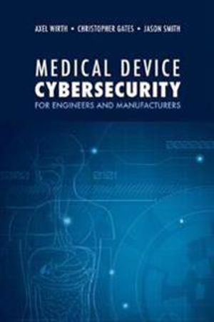 Medical Device Cybersecurity: A Guide for Engineers and Manufacturers