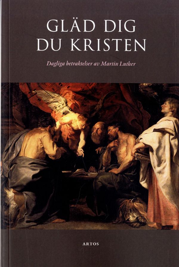Gläd dig du kristen : dagliga betraktelser av Martin Luther | 3:e upplagan