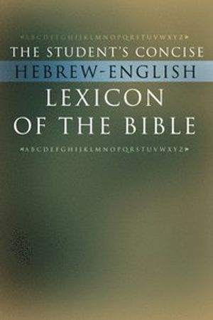 The Student's Concise Hebrew-English Lexicon of the Bible: Containing All of the Hebrew and Aramaic Words in the Hebrew Scriptur