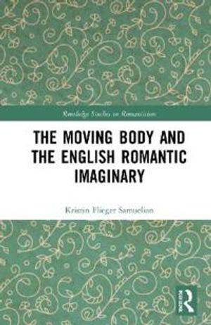 The Moving Body and the English Romantic Imaginary | 1:a upplagan