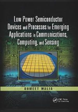 Low Power Semiconductor Devices and Processes for Emerging Applications in Communications, Computing, and Sensing | 1:a upplagan