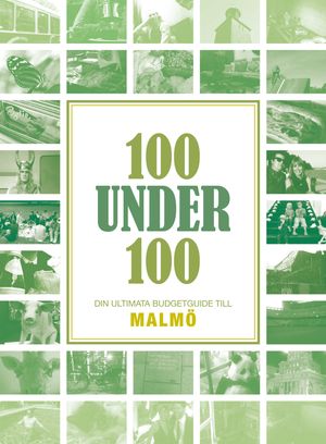 100 under 100  : din ultimata budgetguide till Malmö | 1:a upplagan