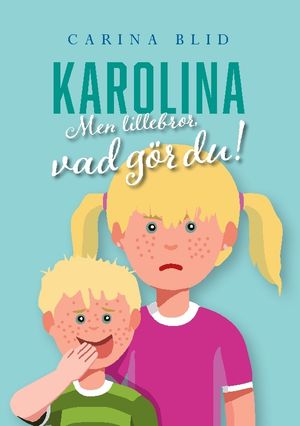 Karolina : Men lillebror, vad gör du! | 1:a upplagan